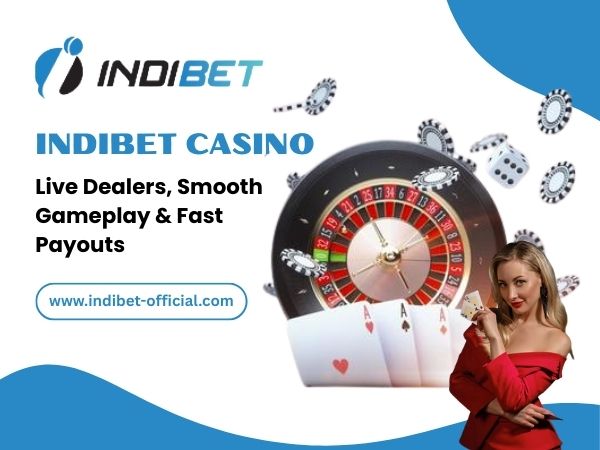 Indibet Casino – Live Dealers, Smooth Gameplay & Fast Payouts