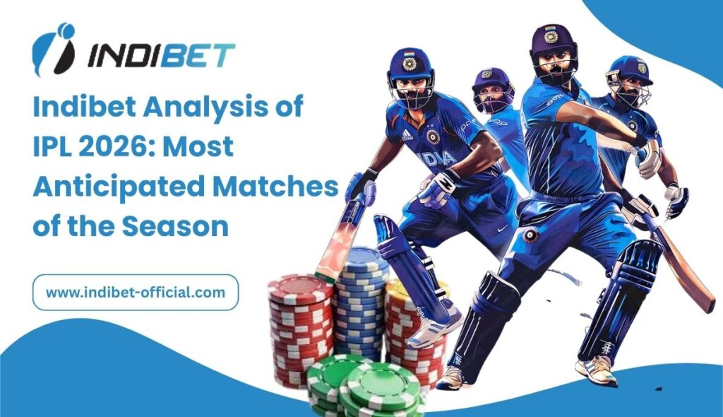 Indibet Analysis of IPL 2026_ Most Anticipated Matches of the Season