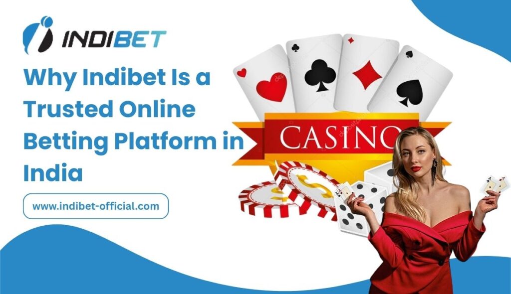 Why Indibet Is a Trusted Online Betting Platform in India